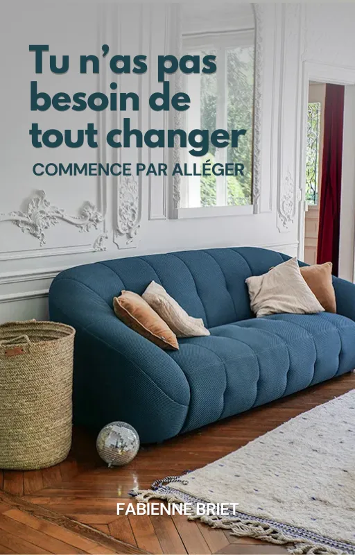 Tu n’as pas besoin de tout changer, commence par alléger